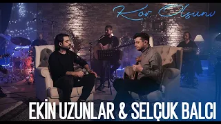 Ekin Uzunlar & Selçuk Balcı - Kör Olsun