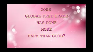 HARMFUL EFFECTS OF GLOBAL FREE TRADE (GROUP-2)  THE CONTEMPORARY WORLD