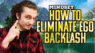 Mindset: How to Eliminate Ego Backlash