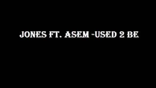 Jones ft  Asem - Used 2 Be