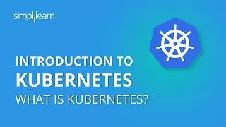 Introduction To Kubernetes | What Is Kubernetes? | Kubernetes Tutorial For Beginners | Simplilearn
