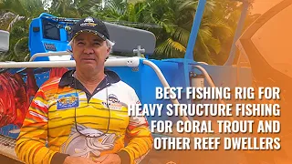 STOP Getting Snagged! The Best Fishing Rig for Heavy Structure & Coral Trout