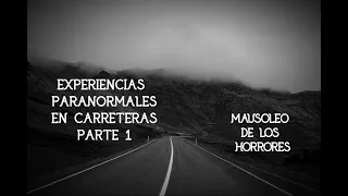 EXPERIENCIAS PARANORMALES EN CARRETERAS / PARTE 1 | HISTORIAS DE TERROR