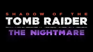 Shadow of the Tomb Raider [DLC The Nightmare ("Кошмар - Путь страха")]