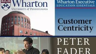 Customer Centricity: Peter Fader (Wharton School)