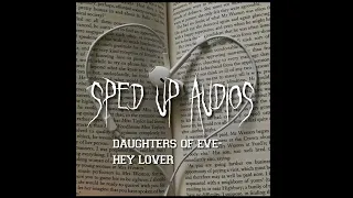 Hey Lover by Daughters Of Eve (sped up)