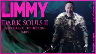 LIMMY Plays | Dark Souls II - Scholar of the First Sin (1) - Blind Playthrough [2024-01-18]