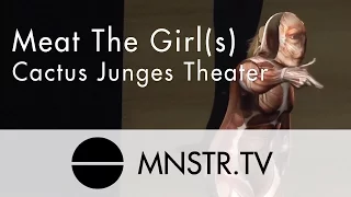 Meat The Girl(s) - Cactus Junges Theater | MNSTR.TV