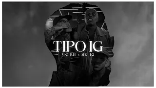 Tipo IG - MC PH, MC IG (Video Clipe)