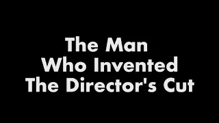 The Man Who Invented The Director's Cut | A VIDEO ESSAY from an Interview with ELLIOT SILVERSTEIN