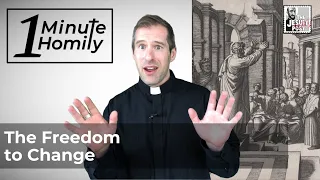 The Freedom to Change | One-Minute Homily