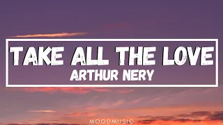 Arthur Nery - Take all the love (Lyrics) Oh I live to appreciate you