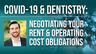 COVID-19 & Dentistry: Negotiating Your Rent & Operating Cost Obligations