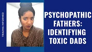 Psychopathic Fathers: Identifying Toxic Dads - Psychotherapy Crash Course