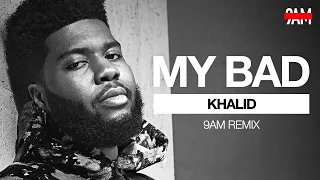 Khalid - My Bad (9AM Remix)