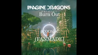 Imagine Dragons - Burn Out (acoustic) [FANMADE]