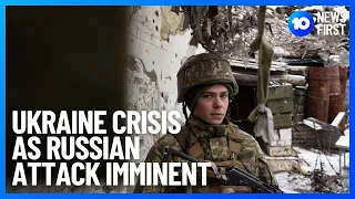 Ukraine Crisis As U.S. Warns Russian Attack Is Imminent | 10 News First