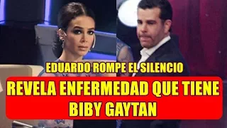 EDUARDO CAPETILLO rompe el silencio y REVELA LA PREOCUPANTE ENFERMEDAD que tiene BIBY GAYTAN