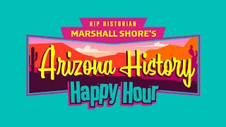 Arizona History Happy Hour #21.51
