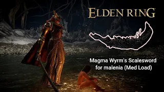 Magma Wyrm's Scalesword +10 for malenia (Med Load)