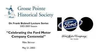 “Celebrating the Ford Motor Company Centennial” by Mike Skinner (Bicknell Lecture Series: 2002-2003)