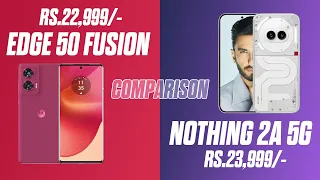 Edge 50 Fusion 5g Vs Nothing Phone 2a 5g Compare | SD7s Gen 2 Vs Dimensity 7200 Pro | Which Best ? 🔥