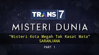 MISTERI DUNIA TRANS 7 Eps :  "Misteri Kota Megah Tak Kasat Mata" #Saranjana 1/3