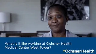 What is it like working at Ochsner Health Medical Center West Tower?