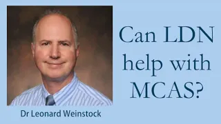 Can LDN help with Mast Cell Activation Syndrome (MCAS)? - Dr Leonard Weinstock