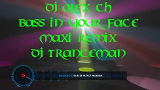 DJ Alex Ch.  -  Bass In Ya Face  (    Maxi Remix DJ Tranceman