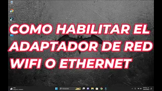 COMO HABILITR EL ADAPTADOR DE RED WIFI O ETHERNET