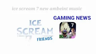 ice scream 7 new ambient music 🎶 please watch