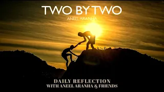 February 4, 2021 - Two By Two - A Reflection on Mark 6:7-13 by Aneel Aranha