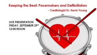 Keeping the Beat: Pacemakers and Defibrillators  - Cardiologist Dr. Kevin Young