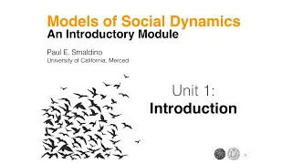 Models of Social Dynamics : Unit 1: Introduction