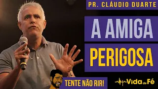 Cláudio Duarte - A AMIGA PERIGOSA (TENTE NÃO RIR) | Vida de Fé