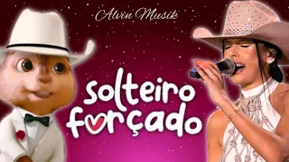 SOLTEIRO FORÇADO - Ana Castela / Alvin e os Esquilos