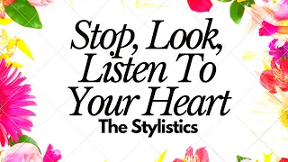 Stop, Look, Listen To Your Heart - The Stylistics | Lyrics