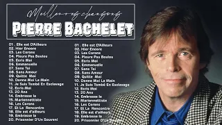 Pierre Bachelet Best Of ♪ღ♫ Pierre Bachelet Album Complet ♪ღ♫ Pierre Bachelet Greatest Hits