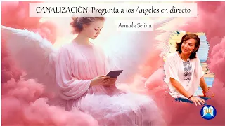 CANALIZACIÓN: Pregunta a los ángeles en directo