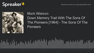 Down Memory Trail With The Sons Of The Pioneers [1964] - The Sons Of The Pioneers (part 1 of 3, made
