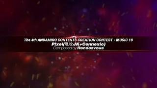 [The 4th AM Music Contest] 18. Rendezvous - P!xel(現役JK+Connexio)