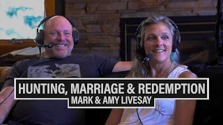 EP. 801: HUNTING, MARRIAGE & REDEMPTION | MARK & AMY LIVESAY