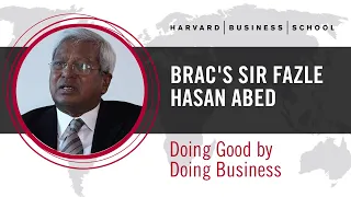 BRAC'S Sir Fazle Hasan Abed: Doing Good by Doing Business