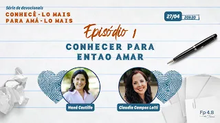 Episódio 1 - Conhecê-lo mais para amá-lo mais - Naná Castillo e Claudia Campos Lotti - Fp 4.8