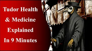 Tudor Health & Medicine Explained in 9 Minutes