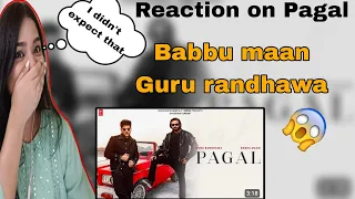 PAGAL OFFICAL VIDEO | BABBU MAAN | GURU RANDHAWA| LATEST SONG REACTION |