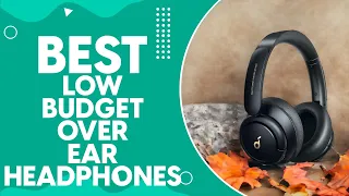 Best Low Budget Over Ear Headphones in 2024: Top Picks for Audiophiles on a Budget