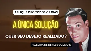 A ÚNICA SOLUÇÃO, APLIQUE DIARIAMENTE - PALESTRA DE NEVILLE GODDARD