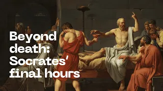 Beyond Death: Plato's Phaedo & Socrates' Final Hours | Immortality Explored